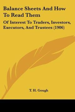 portada balance sheets and how to read them: of interest to traders, investors, executors, and trustees (1906) (in English)