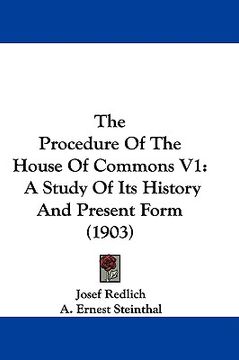 portada the procedure of the house of commons v1: a study of its history and present form (1903) (en Inglés)