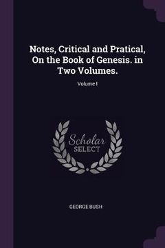 portada Notes, Critical and Pratical, On the Book of Genesis. in Two Volumes.; Volume I