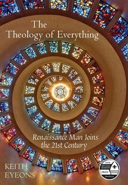 portada The Theology of Everything: Renaissance man Joins the 21St Century (en Inglés)