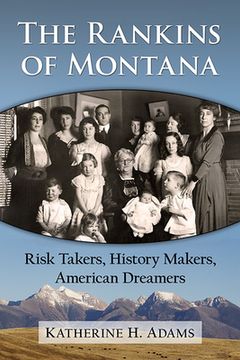 portada The Rankins of Montana: Risk Takers, History Makers, American Dreamers (en Inglés)