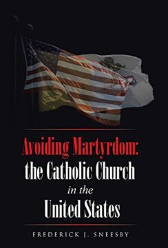 portada Avoiding Martyrdom: the Catholic Church in the United States