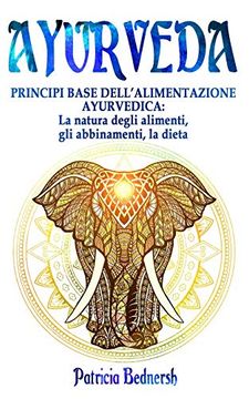 portada Ayurveda: Principi Base Dell’Alimentazione Ayurvedica: La Natura Degli Alimenti, gli Abbinamenti, la Dieta (in Italian)