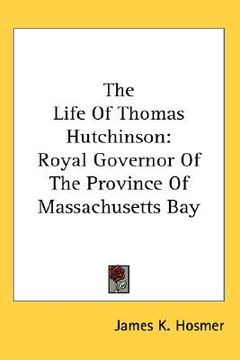 portada the life of thomas hutchinson: royal governor of the province of massachusetts bay (in English)