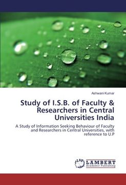 portada Study of I.S.B. of Faculty & Researchers in Central Universities India: A Study of Information Seeking Behaviour of Faculty and Researchers in Central Universities, with reference to U.P