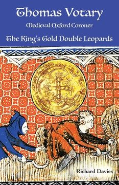 portada Thomas Votary, Medieval Oxford Coroner: The King's Gold Double Leopards (en Inglés)