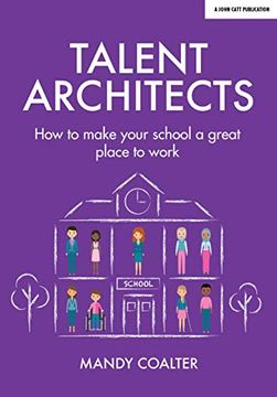 portada Talent Architects: How to Make Your School a Great Place to Work (en Inglés)