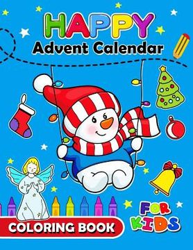 portada Happy Advent Calendar Coloring Book for Kids: Christmas Coloring Book for Children, boy, girls, kids Ages 2-4,3-5,4-8 