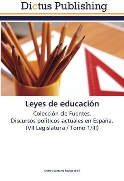 portada Leyes de educación: Colección de Fuentes.  Discursos políticos actuales en España.  (VII Legislatura / Tomo 1/III)