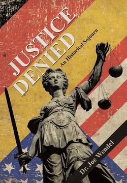 portada Justice Denied: An Historical Sojourn (en Inglés)