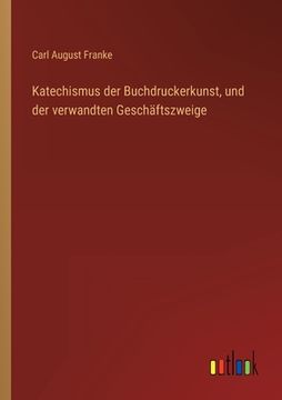 portada Katechismus der Buchdruckerkunst, und der verwandten Geschäftszweige (en Alemán)