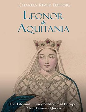 portada Leonor de Aquitania: La Vida y Legado de la más Famosa Reina de la Europa Medieval (in Spanish)