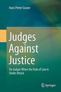 portada Judges Against Justice: On Judges When the Rule of law is Under Attack 
