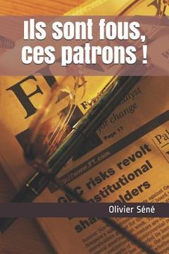 portada Ils Sont Fous, Ces Patrons ! (en Francés)