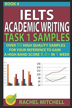 portada Ielts Academic Writing Task 1 Samples: Over 50 High Quality Samples for Your Reference to Gain a High Band Score 8. 0+ in 1 Week (Book 4) (en Inglés)