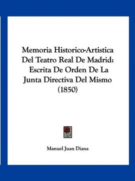 portada Memoria Historico-Artistica del Teatro Real de Madrid: Escrita de Orden de la Junta Directiva del Mismo (1850)