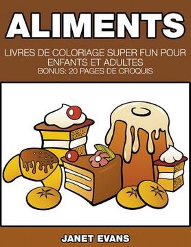portada Aliments: Livres De Coloriage Super Fun Pour Enfants Et Adultes (Bonus: 20 Pages de Croquis)