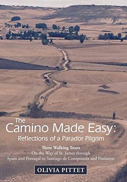 portada The Camino Made Easy: Reflections of a Parador Pilgrim: Three Walking Tours on the way of st. James Through Spain and Portugal to Santiago de Compostela and Finisterre (en Inglés)