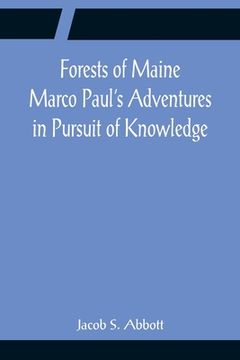 portada Forests of Maine Marco Paul's Adventures in Pursuit of Knowledge (en Inglés)