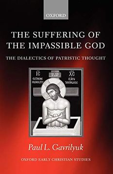 portada The Suffering of the Impassible God: The Dialectics of Patristic Thought (Oxford Early Christian Studies) (en Inglés)