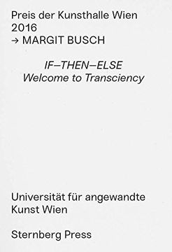 portada Margit Busch - If-Then-Else. Welcome to Transciency. Preis der Kunsthalle Wien 2016