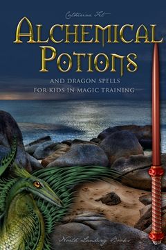 portada Alchemical Potions and Dragon Spells for Kids in Magic Training: Potions and Protection Spells for Kids in Magic Training: Potions and Protection Spel