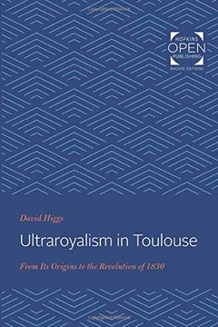portada Ultraroyalism in Toulouse: From its Origins to the Revolution of 1830 (The Johns Hopkins University Studies in Historical and Political Science) (en Inglés)