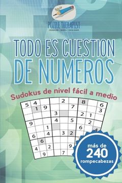 portada Todo es Cuestión de Números | Sudokus de Nivel Fácil a Medio (Más de 240 Rompecabezas) (in Spanish)