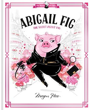 portada Abigail Fig: The Secret Agent Pig: World of Claris (in English)