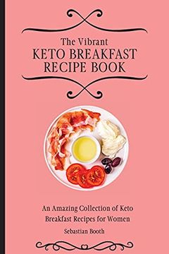portada The Vibrant Keto Breakfast Recipe Book: An Amazing Collection of Keto Breakfast Recipes for Women (en Inglés)