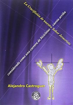 portada La Crucifixión de Nuestro Señor Jesucristo Considerada Como una Carrera de Bicicletas Cuesta Arriba (Soyuz) (in Spanish)