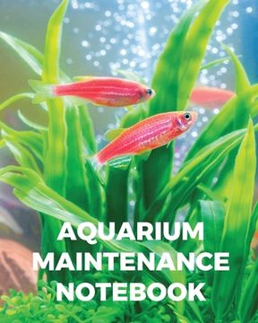 portada Aquarium Maintenance Notebook: Fish Hobby Fish Book Log Book Plants Pond Fish Freshwater Pacific Northwest Ecology Saltwater Marine Reef (en Inglés)