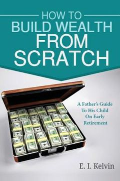 portada How To Build Wealth From Scratch: A Father's Guide To His Child On Early Retirement
