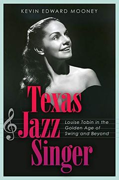portada Texas Jazz Singer, 25: Louise Tobin in the Golden Age of Swing and Beyond (en Inglés)