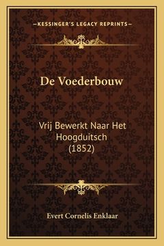 portada De Voederbouw: Vrij Bewerkt Naar Het Hoogduitsch (1852)