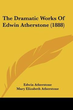 portada the dramatic works of edwin atherstone (1888) (en Inglés)