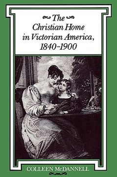 portada the christian home in victorian america, 1840-1900 (en Inglés)