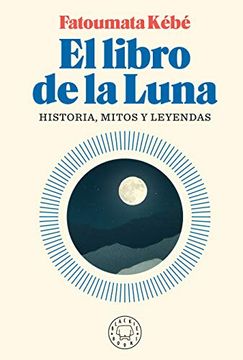 portada El Libro de la Luna: Historias, Mitos Y Leyendas / The Book about the Moon: Hist Ory, Myths, and Legends (in Spanish)