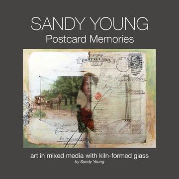 portada Sandy Young: Postcard Memories: Art in Mixed Media with Kiln-formed Glass (en Inglés)