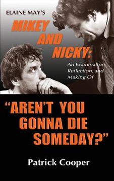 portada "Aren't You Gonna Die Someday?" Elaine May's Mikey and Nicky: An Examination, Reflection, and Making Of (hardback)