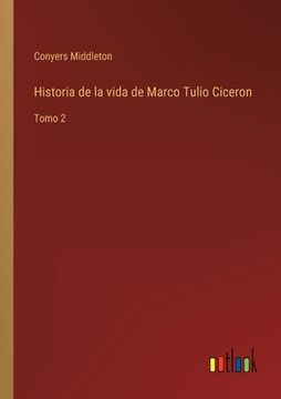 portada Historia de la vida de Marco Tulio Ciceron: Tomo 2