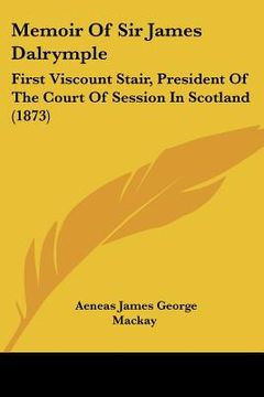portada memoir of sir james dalrymple: first viscount stair, president of the court of session in scotland (1873) (in English)