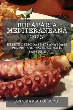 portada Bucătăria mediteraneană 2023: Rețete delicioase și sănătoase pentru a gusta soarele în farfurie