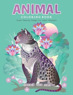 Animal Coloring Book Stress Relieving Designs For Adults Relaxation (en Inglés)