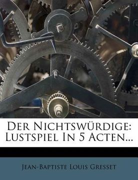 portada der nichtsw rdige: lustspiel in 5 acten... (in English)