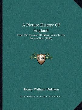 portada a picture history of england: from the invasion of julius caesar to the present time (1866) (en Inglés)