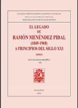 portada El Legado de Ramon Menendez Pidal (1869-1968) a Principios del Siglo xxi (2 Vols. )