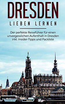 portada Dresden Lieben Lernen: Der Perfekte Reiseführer für Einen Unvergesslichen Aufenthalt in Dresden Inkl. Insider-Tipps und Packliste 