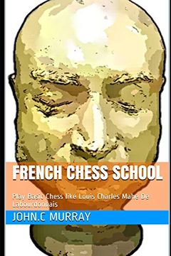 portada French Chess School: Play Basic Chess Like Louis Charles Mahe de Labourdonnais 