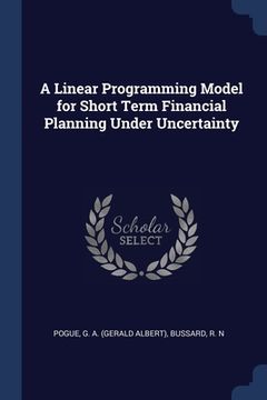 portada A Linear Programming Model for Short Term Financial Planning Under Uncertainty (in English)